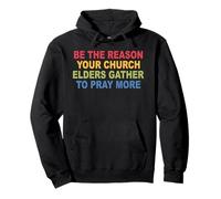 Be The Reason Your Church Elders Gather To Pray More Pullover Hoodie