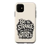 Be the Strange You Want to See in World Case for iPhone 11