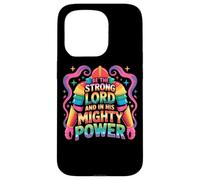 Be The Strong Lord And In His Mighty Power Case for iPhone 15 Pro