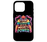 Be The Strong Lord And In His Mighty Power Case for iPhone 16 Pro