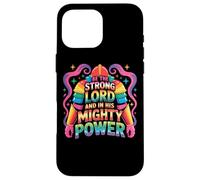Be The Strong Lord And In His Mighty Power Case for iPhone 16 Pro Max