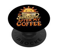 Be the Sunshine, After My Coffee Funny Happiness Crew Team PopSockets Adhesive PopGrip