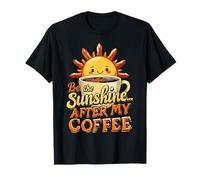 Be The Sunshine, After My Coffee Funny Happiness Crew Team T-Shirt