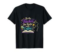Be The Teacher You Needed with Coffee Teacher Design T-Shirt