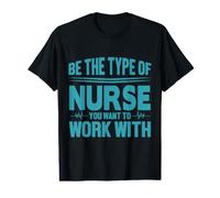 Be The Type of Nurse You Want to Work with Nursing Nurses Value Graphic T-Shirt