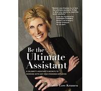 Be the Ultimate Assistant: A celebrity assistant's secrets to working with any high-powered employer by Bonnie Low-Kramen (2008-06-20)