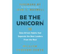 Be the Unicorn : 12 Data-Driven Habits that Separate the Best Leaders from the Rest