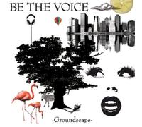BE THE VOICE - GROUNDSCAPE