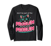 Be The Whole Problem Ironic Cat Meme Funny Graphic Long Sleeve T-Shirt