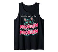 Be The Whole Problem Ironic Cat Meme Funny Graphic Tank Top