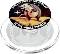 Be the Whole Problem Not Part Opossum Dark Humor Sarcastic PopSockets PopGrip for MagSafe
