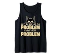 Be The Whole Problem Sarcastic Ironic Funny Cat Graphic Tank Top