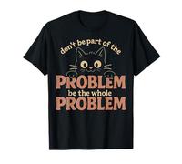 Be The Whole Problem Sarcastic Ironic Meme Funny Cat Graphic T-Shirt