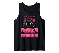 Be The Whole Problem Sarcastic Ironic Meme Funny Cat Graphic Tank Top