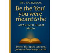 Be the 'You' you were meant to be: The Workbook (Awakening Journeys from Awakened Realm)