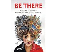 Be There: My Lived Experience with My Sister's Bipolar Disorder