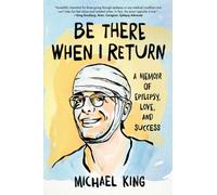 Be There When I Return : A Memoir of Epilepsy, Love, and Success