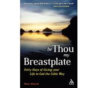Be Thou My Breastplate: 40 Days of giving your life to God the Celtic way