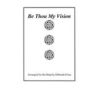 Be Thou My Vision: Arranged for the Harp by Deborah Friou