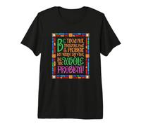 Be Thou Not Part of The Problem Be The Whole Problem Premium T-Shirt