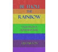 BE THOU THE RAINBOW: Tales from a Bohemian bar.