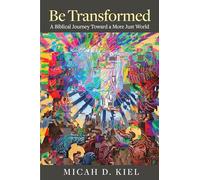 Be Transformed: A Biblical Journey toward a More Just World