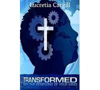 Be Transformed By The Renewing Of Your Mind