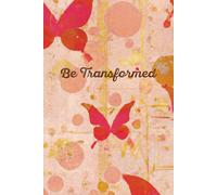 Be Transformed: Notebook for Renewing Your Mind and Living Transformed for Daily Devotions, Prayer Journal, Gratitude Lists, and Inspirational Writing