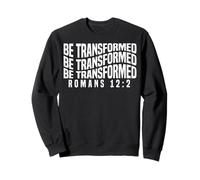 Be Transformed Romans 12:2 Uplifting Spiritual Bible Quote Sweatshirt