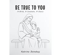 Be True To You: A Birth, A Covenant, A Choice