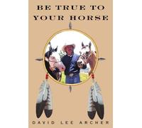 Be True to Your Horse: Deepening The Human-Horse Relationship