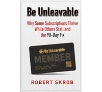 Be Unleavable: Why Some Subscriptions Thrive While Others Stall and the 90-Day Fix