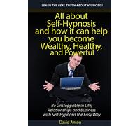 Be Unstoppable in Life, Relationships and Business with Self-Hypnosis the Easy Way: All about Self-Hypnosis and how it can help you become Wealthy, Healthy, and Powerful