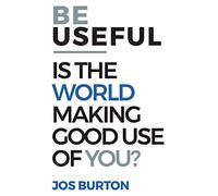 Be Useful: Is The World Making Good Use Of You?