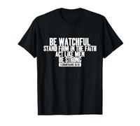 BE Watchful Stand Firm in The Faith ACT Like Men BE Strong T-Shirt