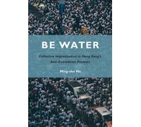 Be Water : Collective Improvisation in Hong Kong's Anti-Extradition Protests