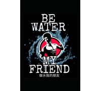 Be Water, My Friend: Bruce Lee | Lined Notebook: (112 Pages, Journal 6 x 9 In) Martial Arts Philosophy, Motivational Notebook