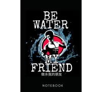 Be Water, My Friend: Bruce Lee | Lined Notebook Hardcover: (120 Pages, Journal 6 x 9 In) Martial Arts Philosophy, Motivational Notebook