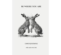 Be Where You Are: A Hand-Drawn Hare Lined Journal (114 Pages): A Calm, Flexible Notebook for Writing, Planning, and Creative Thinking