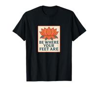 Be Where Your Feet are Lotus Flower Mindfulness Design T-Shirt