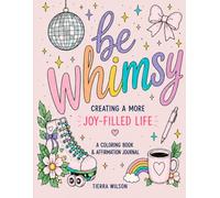 Be Whimsy: Creating a More Joy-Filled Life