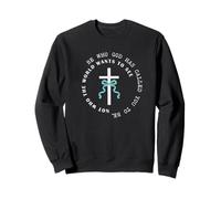 Be Who God Wants You To Sweatshirt