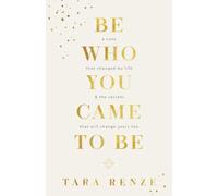 Be Who You Came To Be: A note that changed my life and the secrets that will change yours too: A Note That Changed My Life & The Secrets That Will Change Yours Too