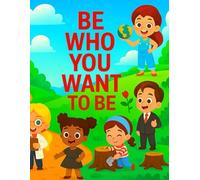 Be Who You Want to Be: A Fun and Inspiring Dream Job Coloring Book for Kids Ages 4-8: Chef, Nurse, Pilot & More!