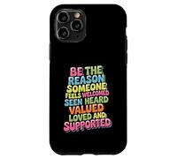 Be Why Someone Feels Seen Heard And Valued - Case for iPhone 11 Pro