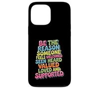 Be Why Someone Feels Seen Heard And Valued - Case for iPhone 13 Pro Max