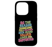 Be Why Someone Feels Seen Heard And Valued - Case for iPhone 14 Pro