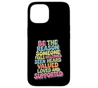 Be Why Someone Feels Seen Heard And Valued - Case for iPhone 15