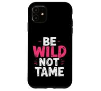 BE WILD NOT TAME Typographic Case for iPhone 11