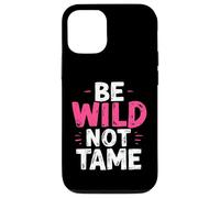 BE WILD NOT TAME Typographic Case for iPhone 12/12 Pro